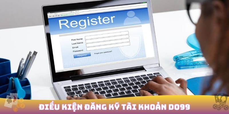 Đăng ký DO99 nhanh chóng nhận ưu đãi 100% cho tân thủ 1 Điều kiện cần để mở tài khoản DO99