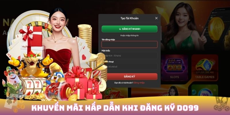 Đăng ký DO99 nhanh chóng nhận ưu đãi 100% cho tân thủ 4 Ưu đãi dành cho tài khoản mới DO99