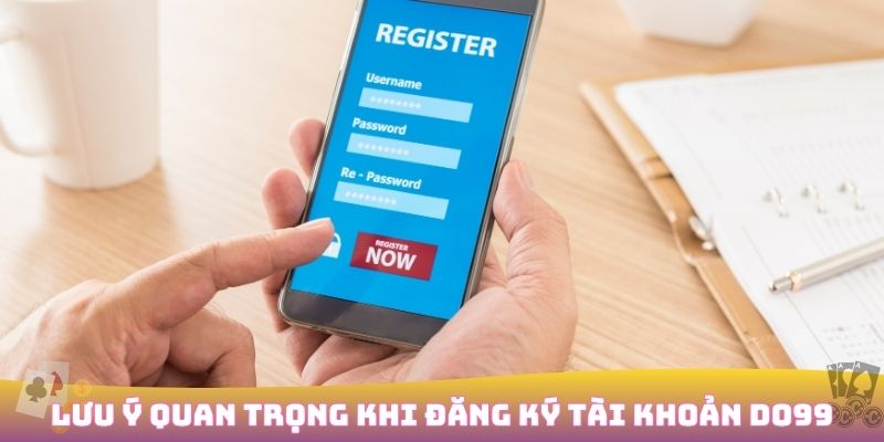 Đăng ký DO99 nhanh chóng nhận ưu đãi 100% cho tân thủ 3 Lưu ý khi tạo tài khoản DO99
