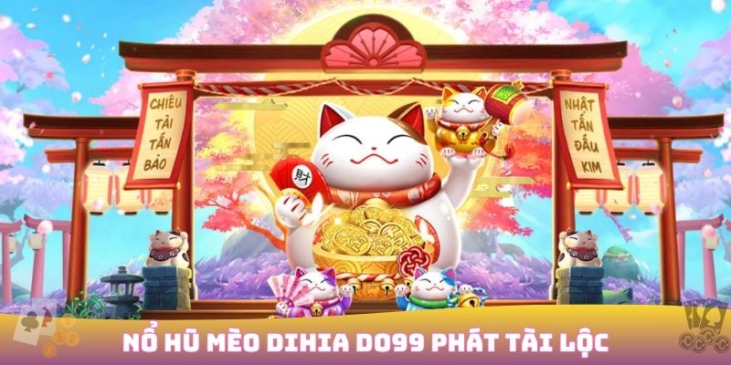 Nổ hũ Mèo Dihia DO99 phát tài lộc lớn